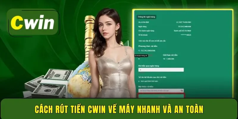 Cách rút tiền Cwin về máy nhanh và an toàn