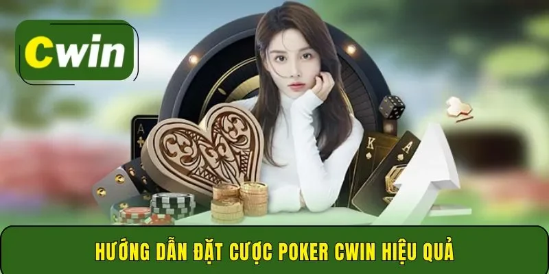 Hướng dẫn đặt cược Poker Cwin hiệu quả