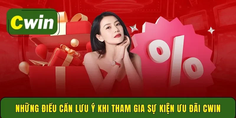 Những điều cần lưu ý khi tham gia sự kiện ưu đãi Cwin